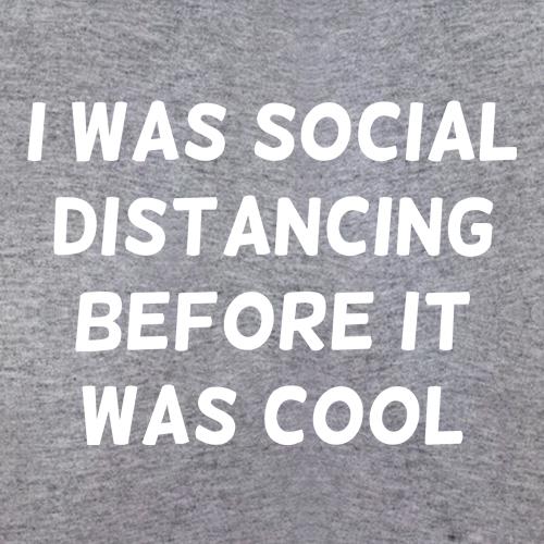 I was social distancing before it was cool t shirt